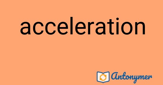 Bild som illustrerar ordet acceleration och dess antonymer.