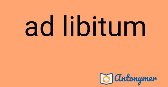 Bild som illustrerar uttrycket ad libitum och dess antonymer.