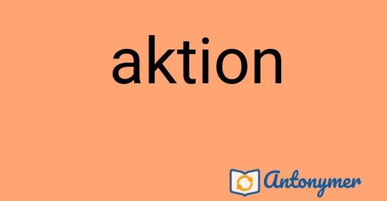 Bild som illustrerar ordet aktion och dess antonymer.