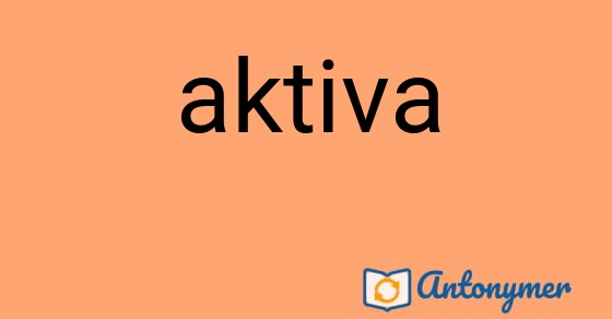 Bild som illustrerar ordet aktiva och dess antonymer.