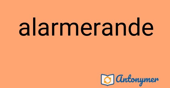 Bild som illustrerar ordet alarmerande och dess antonymer.