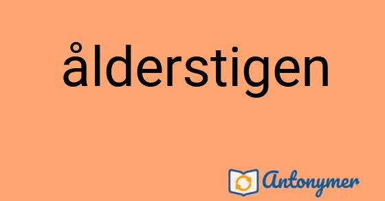 Bild som illustrerar ordet ålderstigen och dess antonymer.