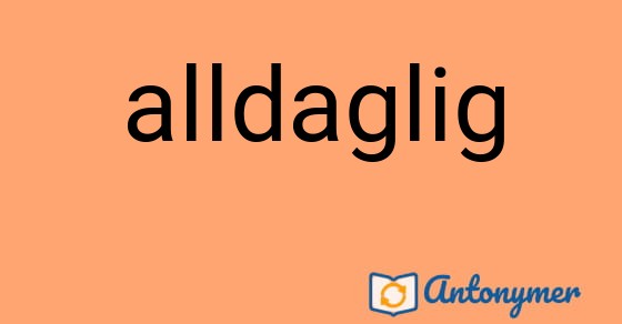 Bild som illustrerar ordet alldaglig och dess antonymer.