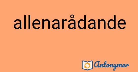 Bild som illustrerar ordet allenarådande och dess antonymer.