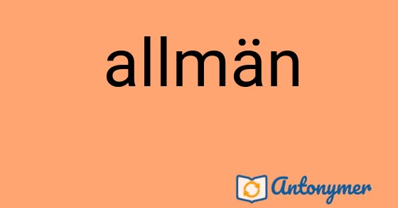 Bild som illustrerar ordet allmän och dess antonymer.