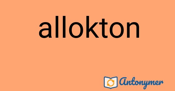 Bild som illustrerar ordet allokton och dess antonymer.
