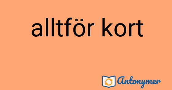 Bild som illustrerar uttrycket alltför kort och dess antonymer.