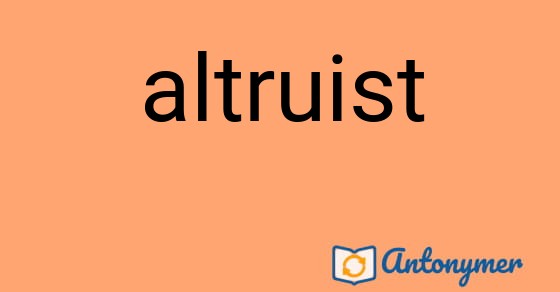 Bild som illustrerar ordet altruist och dess antonymer.