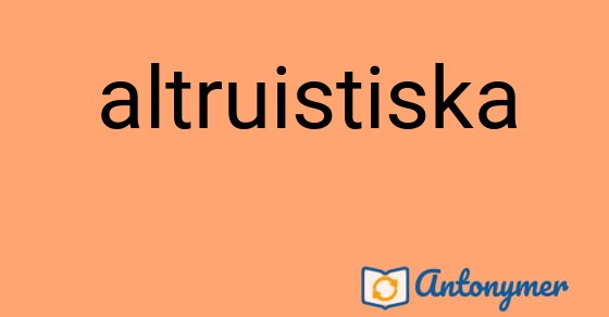 Bild som illustrerar ordet altruistiska och dess antonymer.