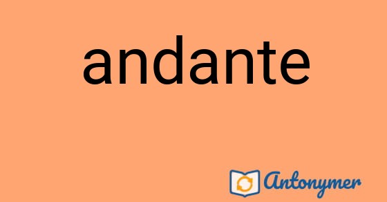 Bild som illustrerar ordet andante och dess antonymer.