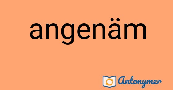 Bild som illustrerar ordet angenäm och dess antonymer.