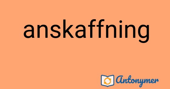 Bild som illustrerar ordet anskaffning och dess antonymer.