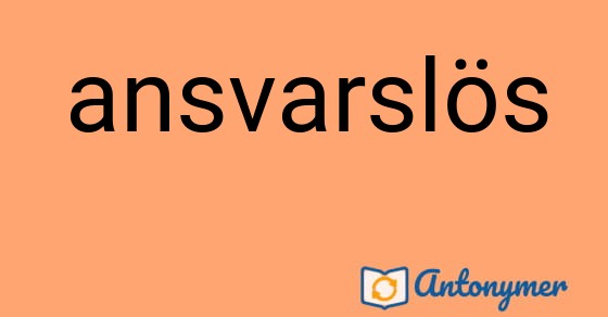 Bild som illustrerar ordet ansvarslös och dess antonymer.
