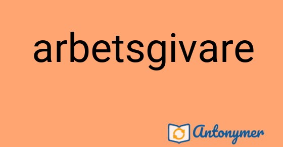 Bild som illustrerar ordet arbetsgivare och dess antonymer.