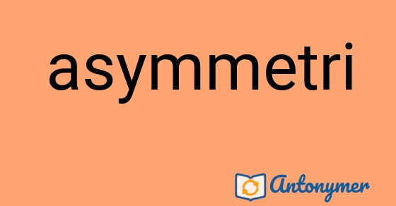 Bild som illustrerar ordet asymmetri och dess antonymer.