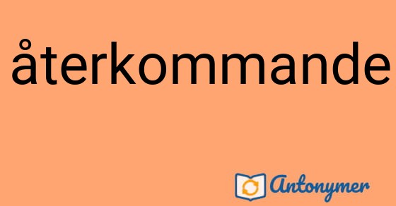 Bild som illustrerar ordet återkommande och dess antonymer.