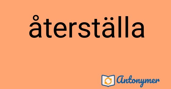 Bild som illustrerar ordet återställa och dess antonymer.