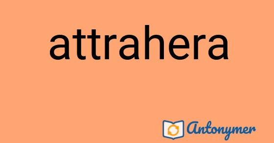 Bild som illustrerar ordet attrahera och dess antonymer.