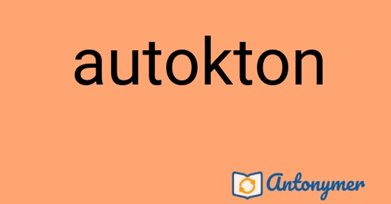 Bild som illustrerar ordet autokton och dess antonymer.