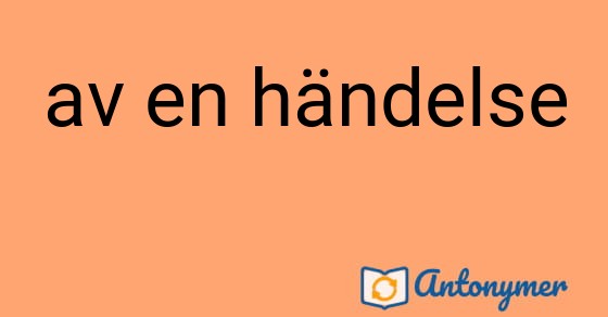 Bild som illustrerar uttrycket av en händelse och dess antonymer.