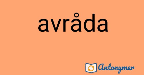 Bild som illustrerar ordet avråda och dess antonymer.