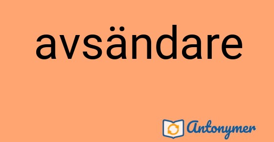 Bild som illustrerar ordet avsändare och dess antonymer.