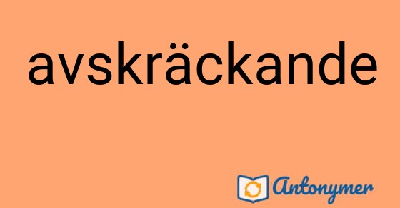 Bild som illustrerar ordet avskräckande och dess antonymer.