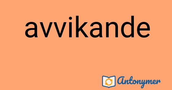 Bild som illustrerar ordet avvikande och dess antonymer.