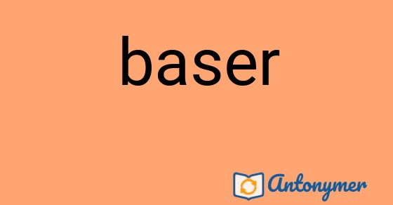 Bild som illustrerar ordet baser och dess antonymer.