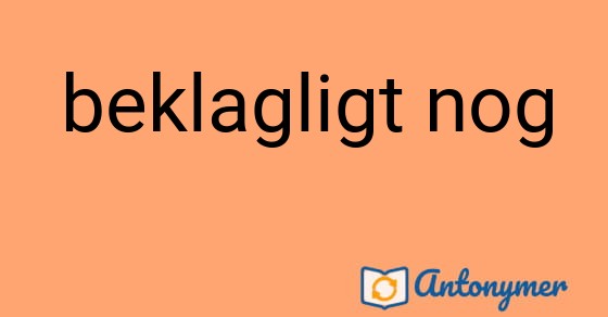 Bild som illustrerar uttrycket beklagligt nog och dess antonymer.