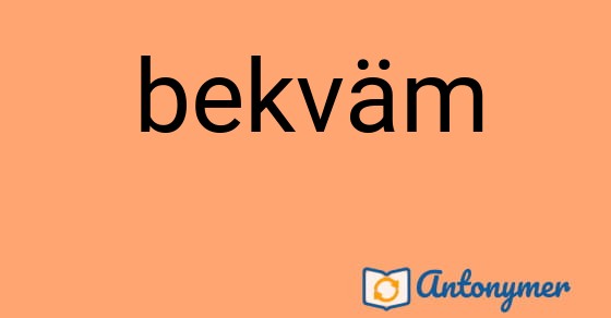 Bild som illustrerar ordet bekväm och dess antonymer.