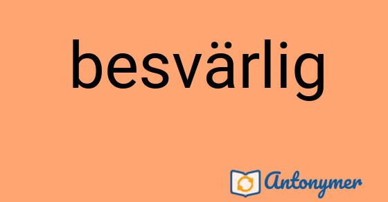 Bild som illustrerar ordet besvärlig och dess antonymer.