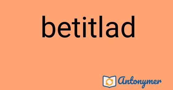 Bild som illustrerar ordet betitlad och dess antonymer.