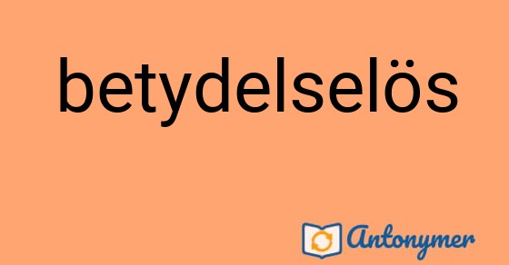 Bild som illustrerar ordet betydelselös och dess antonymer.