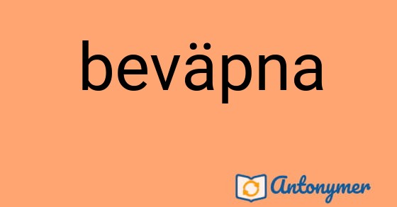 Bild som illustrerar ordet beväpna och dess antonymer.