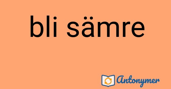 Bild som illustrerar uttrycket bli sämre och dess antonymer.