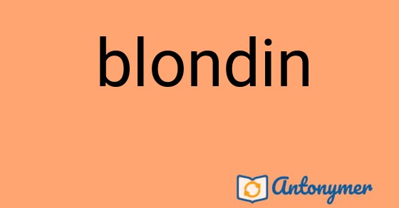 Bild som illustrerar ordet blondin och dess antonymer.