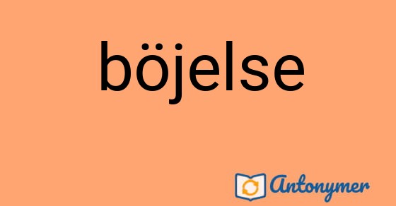 Bild som illustrerar ordet böjelse och dess antonymer.