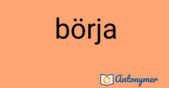 Bild som illustrerar ordet börja och dess antonymer.