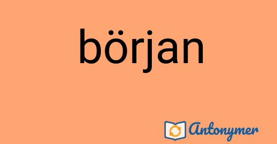 Bild som illustrerar ordet början och dess antonymer.