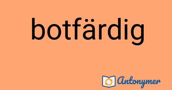 Bild som illustrerar ordet botfärdig och dess antonymer.