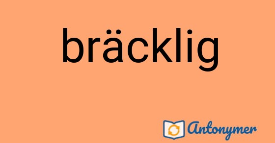 Bild som illustrerar ordet bräcklig och dess antonymer.