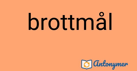Bild som illustrerar ordet brottmål och dess antonymer.