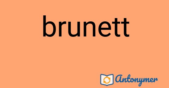 Bild som illustrerar ordet brunett och dess antonymer.