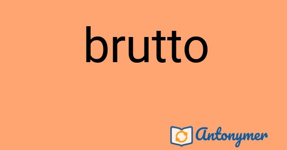 Bild som illustrerar ordet brutto och dess antonymer.