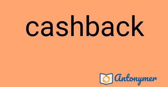 Bild som illustrerar ordet cashback och dess antonymer.