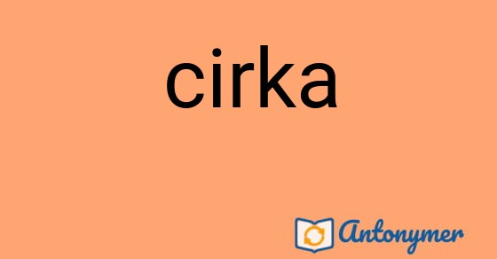 Bild som illustrerar ordet cirka och dess antonymer.