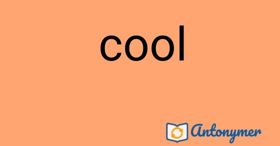 Bild som illustrerar ordet cool och dess antonymer.