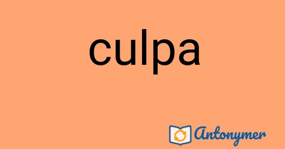 Bild som illustrerar ordet culpa och dess antonymer.
