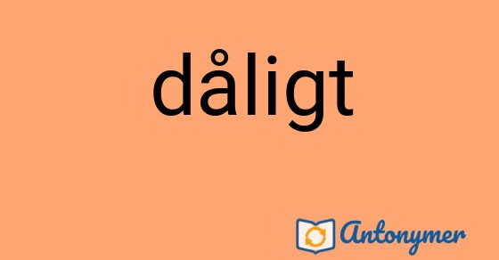 Bild som illustrerar ordet dåligt och dess antonymer.